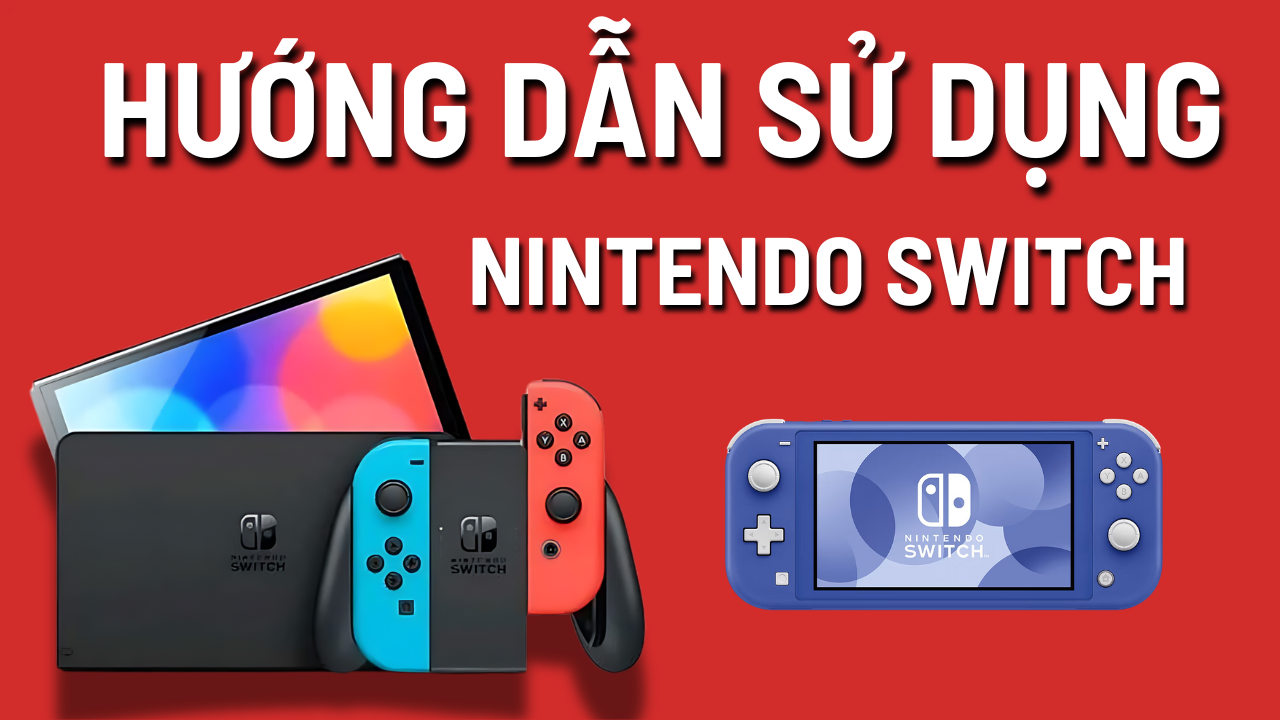 Mua Nintendo Switch Cần Biết Gì┃Hướng Dẫn Sử Dụng Cho Người Mới